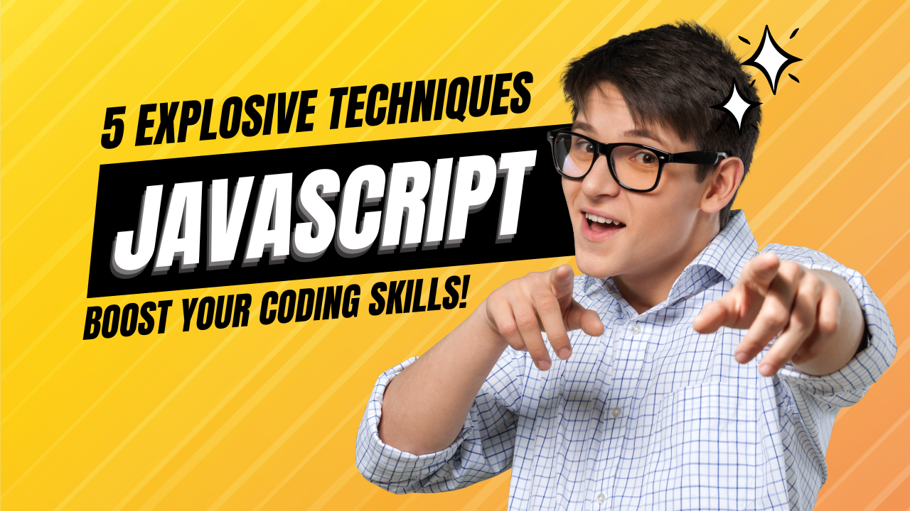 5 Explosive JavaScript Techniques to Instantly Boost Your Coding Skills!